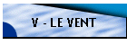 V - LE VENT